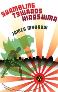 James Morrow - Shambling Toward Hiroshima