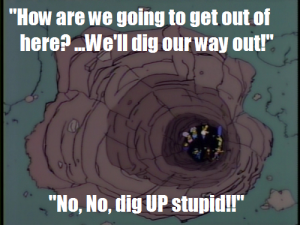"No, no, dig UP, stupid!"